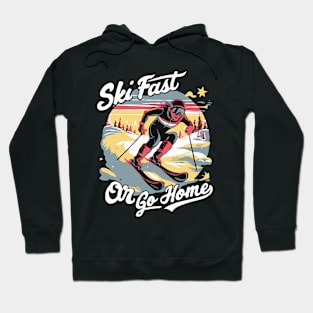 Ski Fast or Go Home. Ski Racer Hoodie